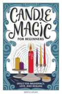 Candle Magic for Beginners: Spells for Prosperity, Love, Abundance, and More di Mystic Dylan edito da ROCKRIDGE PR