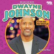 Dwayne Johnson: Actor and Pro Wrestler di Rachel Rose edito da BEARPORT PUB CO INC