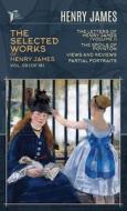 The Selected Works of Henry James, Vol. 09 (of 18): The Letters of Henry James (volume I); The Spoils of Poynton; Views and Reviews; Partial Portraits di Henry James edito da LIGHTNING SOURCE INC