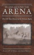 In And Around The Arena di O'Hara Susan J.P. O'Hara, Service Alex Service edito da Archway Publishing
