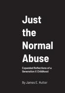 Just the Normal Abuse di James Hutter edito da Lulu.com