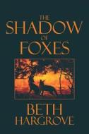 The Shadow Of Foxes di Beth Hargrove edito da America Star Books