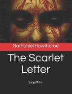 THE SCARLET LETTER: LARGE PRINT di NATHANIEL HAWTHORNE edito da LIGHTNING SOURCE UK LTD