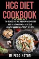 Hcg Diet Cookbook: 2 Books in 1- Top 50 Hcg Diet Recipes for Weight Loss and Healthy Living+delicious Chinese-American H di Jm Peddington edito da LIGHTNING SOURCE INC
