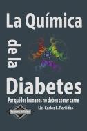 La Quimica de la Diabetes: Por Que Los Humanos No Deben Comer Carne di Carlos L. Partidas edito da LIGHTNING SOURCE INC