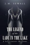 The Legend of the Lady in the Lake: A Littleroot Mystery di J. M. Sewall edito da AUTHORHOUSE