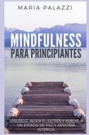 Mindfulness Para Principiantes - Vive Feliz, Alivia El Estr di Maria Palazzi edito da LIGHTNING SOURCE INC