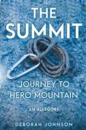 THE SUMMIT: JOURNEY TO HERO MOUNTAIN di DEBORAH JOHNSON edito da LIGHTNING SOURCE UK LTD