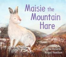 Maisie the Mountain Hare di Lynne Rickards edito da KELPIES