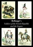 Bellange's Soldiers Of The French Republic And The Empire di Bellange Joseph Louis Hippolyte Bellange edito da Naval & Military Press