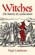 Witches: The History of a Persecution di Nigel Cawthorne edito da ARCTURUS PUB