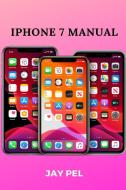 iPhone 7 Manual di Jay Pel edito da LULU PR