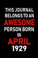 This Journal Belongs to an Awesome Person Born in April 1929: Blank Lined 6x9 Born in April with Birth Year Journal/Note di Real Joy Publications edito da INDEPENDENTLY PUBLISHED