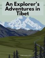 An Explorer's Adventures in Tibet di A. Henry Savage Landor edito da Ideal Booking
