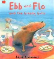 Ebb And Flo And The Greedy Gulls di Jane Simmons edito da Hachette Children's Group