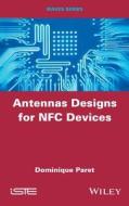 Antenna Designs for Nfc Devices di Dominique Paret edito da John Wiley & Sons, Ltd.
