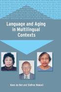 Language and Aging in Multilingual Contexts di Kees De Bot edito da Channel View Publications