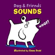 Dog & Friends: Sounds di Dodd Emma edito da Anness Publishing