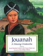 Jouanah: A Hmong Cinderella di Jewell Reinhard Coburn, Tzexa Cherta Lee edito da SHENS BOOKS