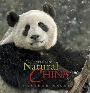 Exploring Natural China di Heather Angel edito da Evans Mitchell Books