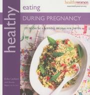 Healthy Eating During Pregnancy: 100 Recipes for a Nutritious Delicious Nine Months di Erika Lenkert edito da Kyle Cathie Limited