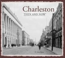 Charleston Then and Now(r) di W. Chris Phelps edito da PAVILION BOOKS