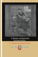 A Master of Mysteries di Robert Eustace, L. T. Meade edito da Birch Tree Publishing