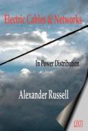 Electric Cables & Networks in Power Distribution di Alexander Russell edito da Wexford College Press