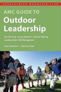 AMC Guide to Outdoor Leadership di Alex Kosseff edito da APPALACHIAN MOUNTAIN CLUB BOOK
