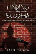 Finding the Buddha: A Dark Story of Genius, Friendship, and Stand-Up Comedy di Eddie Tafoya edito da Pen-L Publishing