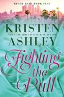 Fighting the Pull: A River Rain Novel di Kristen Ashley edito da BLUE BOX PR