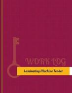 Laminating-Machine Tender Work Log: Work Journal, Work Diary, Log - 131 Pages, 8.5 X 11 Inches di Key Work Logs edito da Createspace Independent Publishing Platform