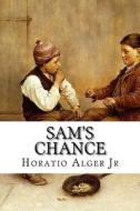 Sam's Chance di Horatio Alger edito da Createspace Independent Publishing Platform