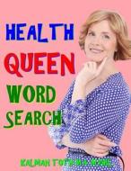 Health Queen Word Search: 133 Extra Large Print Entertaining Themed Puzzles di Kalman Toth M. a. M. Phil edito da Createspace Independent Publishing Platform