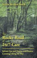 The Rocky Road of 24/7 Care di Sylvia Bryden-Stock edito da Balboa Press