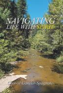 Navigating Life with Spirit di Cher-Yl Gander-Spagnolo edito da Balboa Press