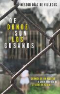 de Donde Son Los Gusanos: Crónica de Un Regreso a Cuba Después de 37 Años de Exilio di Nestor Diaz de Villegas edito da RANDOM HOUSE ESPANOL