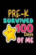 Pre-K Survived 100 Days of Me: Funny Pre-K Teacher Journal Gift di Creative Juices Publishing edito da Createspace Independent Publishing Platform