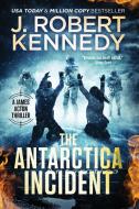 The Antarctica Incident di J. Robert Kennedy edito da UnderMill Press