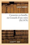 Causeries En Famille, Ou Conseils d'Une Mï¿½re di Lambert-L edito da Hachette Livre - Bnf