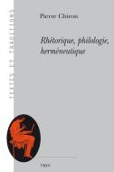 Rhetorique, Philologie, Hermeneutique di Pierre Chiron edito da LIBRARIE PHILOSOPHIQUE J VRIN