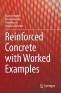 Reinforced Concrete With Worked Examples di Franco Angotti, Matteo Guiglia, Piero Marro, Maurizio Orlando edito da Springer Nature Switzerland AG