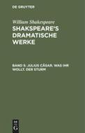 Shakspeare's dramatische Werke, Band 5, Julius Cäsar. Was ihr wollt. Der Sturm di William Shakespeare edito da De Gruyter