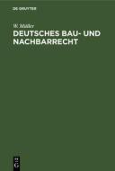 Deutsches Bau- und Nachbarrecht di W. Müller edito da De Gruyter
