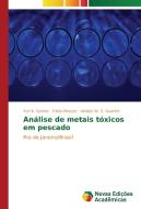 Análise de metais tóxicos em pescado di Yuri K. Santos, Fábio Merçon, Alcides W. S. Guarino edito da Novas Edições Acadêmicas
