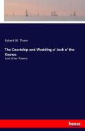 The Courtship and Wedding o' Jock o' the Knowe di Robert W. Thom edito da hansebooks