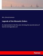 Legends of the Monastic Orders di Mrs. (Anna) Jameson edito da hansebooks
