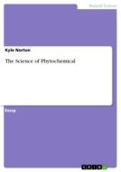 The Science of Phytochemical di Kyle Norton edito da GRIN Verlag