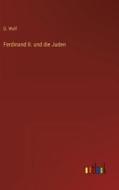 Ferdinand II. und die Juden di G. Wolf edito da Outlook Verlag