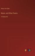 Music, and Other Poems di Henry Van Dyke edito da Outlook Verlag